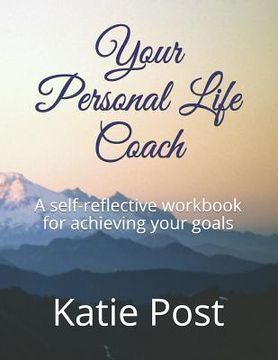 portada Your Personal Life Coach: A Self-Reflective Workbook for Achieving Your Goals (en Inglés)