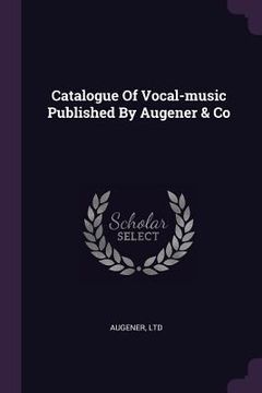 portada Catalogue Of Vocal-music Published By Augener & Co (en Inglés)