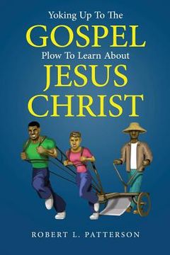 portada Yoking Up To The Gospel Plow To Learn About Jesus Christ (en Inglés)