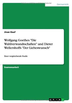 portada Wolfgang Goethes "Die Wahlverwandtschaften" und Dieter Wellershoffs "Der Liebeswunsch"