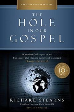 portada The Hole in our Gospel 10Th Anniversary Edition: What Does god Expect of us? The Answer That Changed my Life and Might Just Change the World (en Inglés)