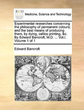 portada experimental researches concerning the philosophy of permanent colours; and the best means of producing them, by dying, callico printing, &c. by edwar