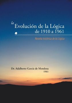 portada La Evolucion de la Logica de 1910 a 1961: Resena Historica de la Logica