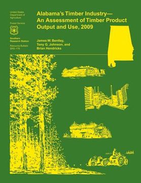 portada Alabama's Timber Industry- An Assessment of Timber Product Output and Use, 2009 (en Inglés)