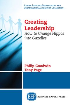 portada Creating Leadership: How to Change Hippos Into Gazelles (in English)