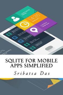 portada SQLite for Mobile Apps Simplified: Step by step details to create and access database from Android, BlackBerry and iPhone Apps (en Inglés)