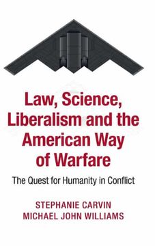 portada Law, Science, Liberalism and the American way of Warfare: The Quest for Humanity in Conflict 
