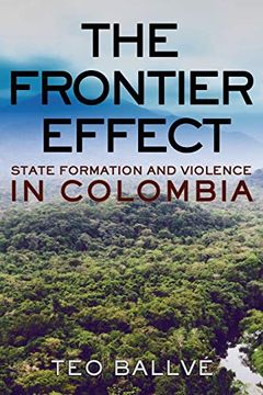 portada The Frontier Effect: State Formation and Violence in Colombia (Cornell Series on Land: New Perspectives on Territory, Development, and Environment) (en Inglés)