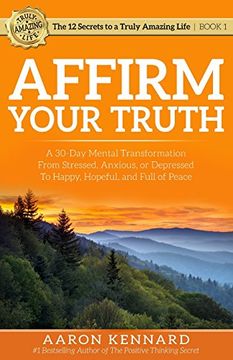 portada Affirm Your Truth: A 30-Day Mental Transformation from Stressed, Anxious, or Depressed - to Happy, Hopeful, and Full of Peace