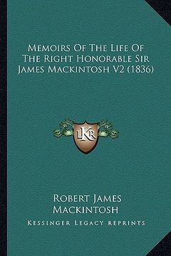 portada memoirs of the life of the right honorable sir james mackintmemoirs of the life of the right honorable sir james mackintosh v2 (1836) osh v2 (1836)