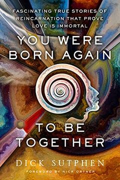 portada You Were Born Again to Be Together: Fascinating True Stories of Reincarnation That Prove Love Is Immortal (en Inglés)