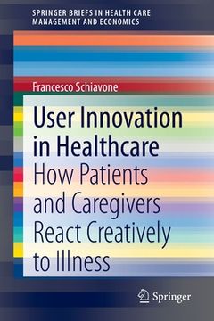 portada User Innovation in Healthcare: How Patients and Caregivers React Creatively to Illness (en Inglés)