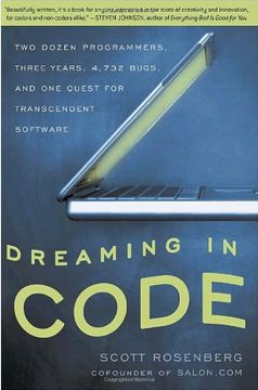 portada Dreaming in Code: Two Dozen Programmers, Three Years, 4,732 Bugs, and one Quest for Transcendent Software 