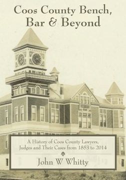 portada Coos County Bench, Bar & Beyond: A History of Coos County Lawyers, Judges and Their Cases from 1853 to 2014