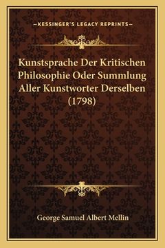portada Kunstsprache Der Kritischen Philosophie Oder Summlung Aller Kunstworter Derselben (1798) (en Alemán)