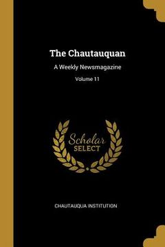 portada The Chautauquan: A Weekly Newsmagazine; Volume 11 (en Inglés)