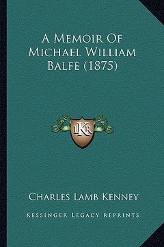 portada a memoir of michael william balfe (1875) (in English)