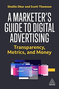 portada A Marketer's Guide to Digital Advertising: Transparency, Metrics and Money (en Inglés)