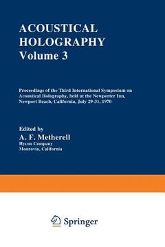 portada Acoustical Holography: Volume 3 Proceedings of the Third International Symposium on Acoustical Holography, Held at the Newporter Inn, Newport (en Inglés)