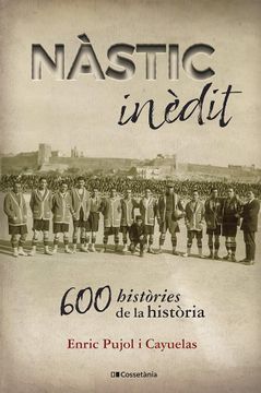 portada Nàstic Inèdit: 600 Històries de la Història (in Catalá)
