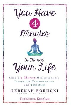 portada You Have 4 Minutes to Change Your Life: Simple 4-Minute Meditations for Inspiration, Transformation, and True Bliss (en Inglés)