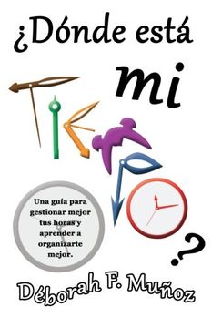 portada ¿Dónde está mi tiempo?: Una guía para gestionar mejor tus horas y aprender a organizarte mejor (Spanish Edition)
