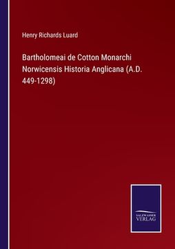 portada Bartholomeai de Cotton Monarchi Norwicensis Historia Anglicana (A.D. 449-1298) 