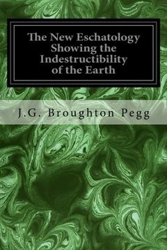 portada The new Eschatology Showing the Indestructibility of the Earth: And the Wide Difference Between the Letter and Spirit of Holy Scripture (in English)