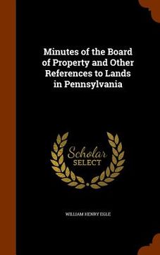 portada Minutes of the Board of Property and Other References to Lands in Pennsylvania (en Inglés)