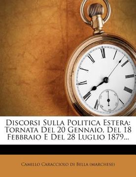 portada Discorsi Sulla Politica Estera: Tornata del 20 Gennaio, del 18 Febbraio E del 28 Luglio 1879... (en Italiano)