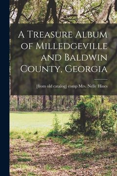 portada A Treasure Album of Milledgeville and Baldwin County, Georgia (en Inglés)