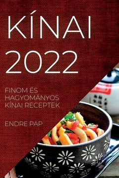 portada Kínai 2022: Finom És Hagyományos Kínai Receptek (en Húngaro)