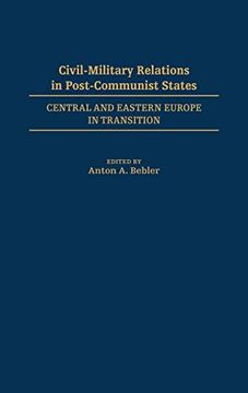 portada Civil-Military Relations in Post-Communist States: Central and Eastern Europe in Transition (en Inglés)