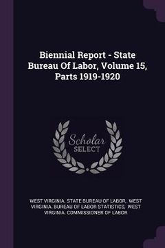 portada Biennial Report - State Bureau Of Labor, Volume 15, Parts 1919-1920 (in English)