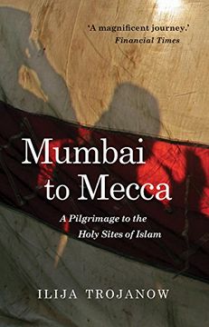 portada Mumbai to Mecca: A Pilgrimage to the Holy Sites of Islam (in English)