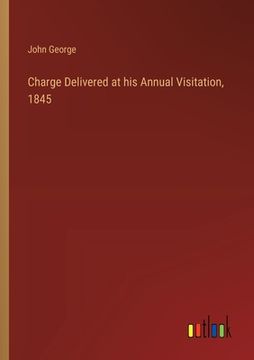 portada Charge Delivered at his Annual Visitation, 1845 (en Inglés)