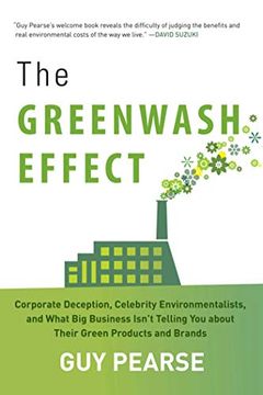 portada The Greenwash Effect: Corporate Deception, Celebrity Environmentalists, and What big Business Isn? T Telling you About Their Green Products and Brands 