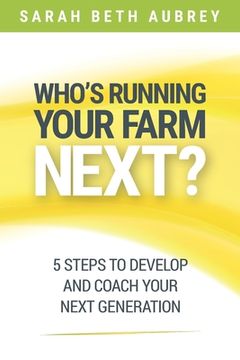 portada Who's Running Your Farm Next?: 5 Steps to Develop and Coach Your Next Generation 