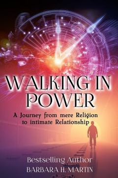 portada Walking in Power: A Journey From Mere Religion to Intimate Relationship (in English)
