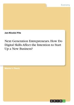 portada Next Generation Entrepreneurs. How Do Digital Skills Affect the Intention to Start Up a New Business? (en Inglés)