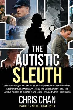 portada The Autistic Sleuth: Screen Portrayals of Detectives on the Spectrum in Sherlock Holmes Adaptations, The Millennium Trilogy, The Bridge, De
