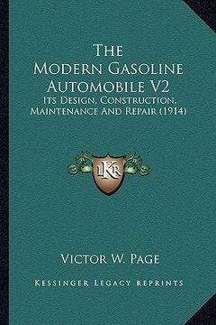 portada the modern gasoline automobile v2: its design, construction, maintenance and repair (1914) (en Inglés)