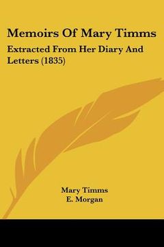portada memoirs of mary timms: extracted from her diary and letters (1835) (en Inglés)