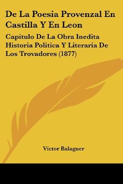 portada De la Poesia Provenzal en Castilla y en Leon: Capitulo de la Obra Inedita Historia Politica y Literaria de los Trovadores (1877)