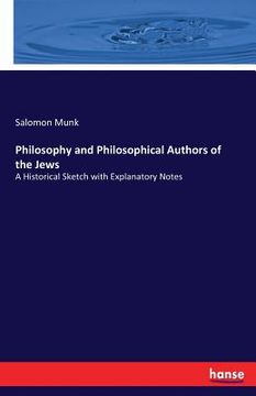 portada Philosophy and Philosophical Authors of the Jews: A Historical Sketch with Explanatory Notes (in English)