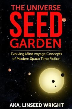 portada The Universe Seed Garden: Evolving Mind Voyage Concepts of Modern Space Time Fiction (en Inglés)