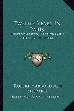 portada twenty years in paris: being some recollections of a literary life (1906) (en Inglés)