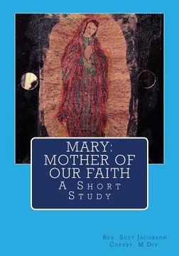 portada Mary: Mother of our Faith: A Short Study (en Inglés)