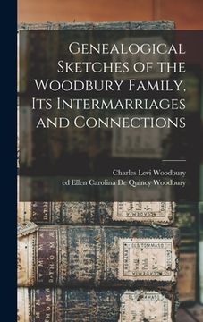 portada Genealogical Sketches of the Woodbury Family, Its Intermarriages and Connections (en Inglés)