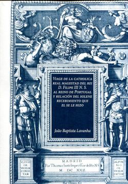 portada Viage de Catholica Real Magestad del rei d. Filipe iii N. S. Al Reino de Portugal y Relacion del Solene Recebimiento que el se le Hizo